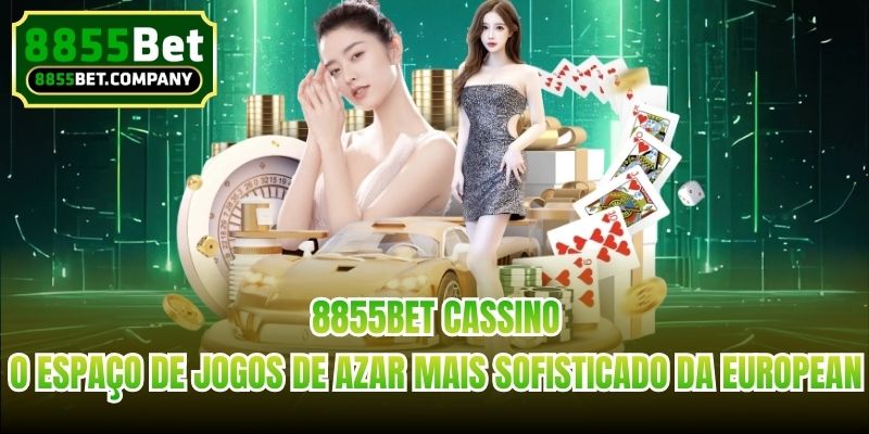 8855bet Cassino - O espaço de jogos de azar mais sofisticado da European