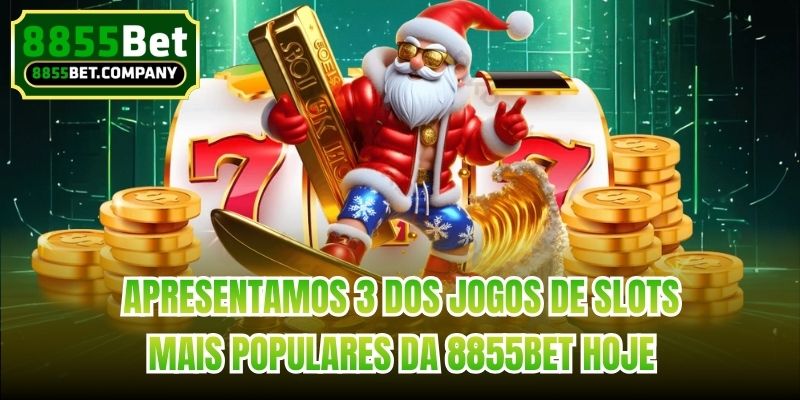 Apresentamos 3 dos jogos de slots mais populares da 8855bet hoje