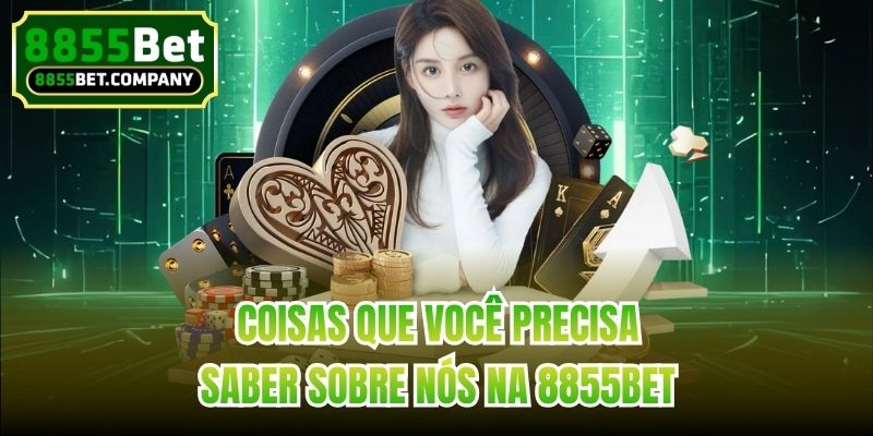 Coisas que você precisa saber sobre nós na 8855bet