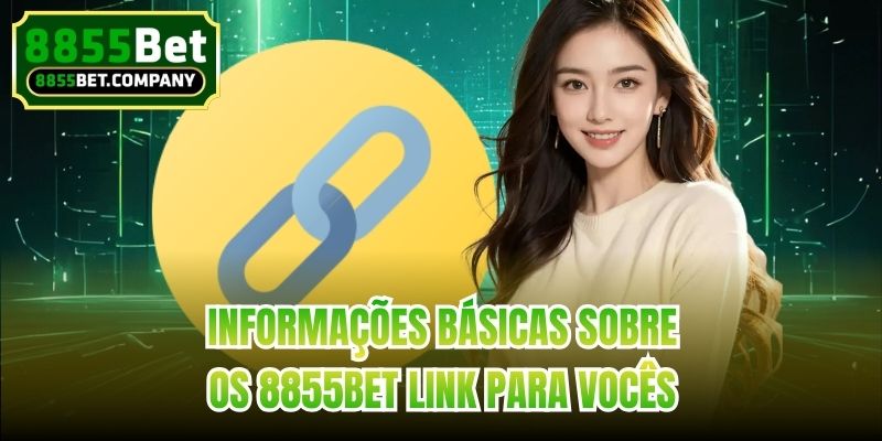 Informações básicas sobre os 8855bet Link para vocês