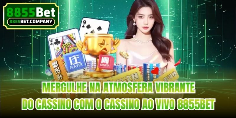 Mergulhe na atmosfera vibrante do cassino com o Cassino ao vivo 8855bet