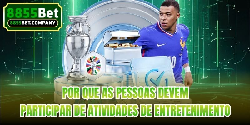 Por que as pessoas devem participar de atividades de entretenimento